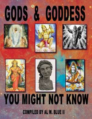 Gods & Goddess You Might Not Know de Al W. Blue II