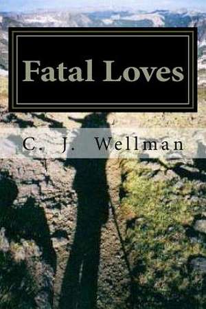 Fatal Loves de C. J. Wellman