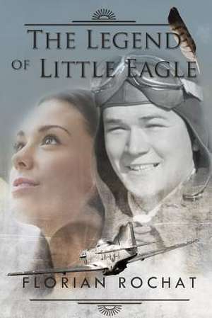 The Legend of Little Eagle de MR Florian a. Rochat