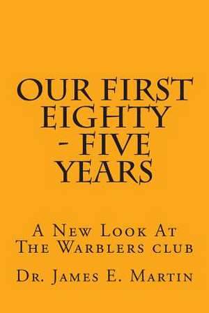 Our First Eighty - Five Years de Dr James E. Martin