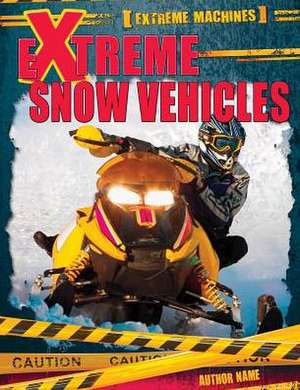 Extreme Snow Vehicles de Ian F. Mahaney