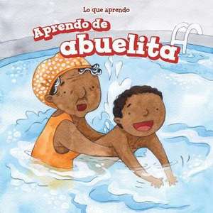 Aprendo de Abuelita (I Learn from My Grandma) de Lorraine Harrison