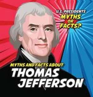 Myths and Facts about Thomas Jefferson de Ezra E Knopp