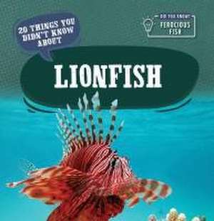 20 Things You Didn't Know about Lionfish de Leonard Clasky