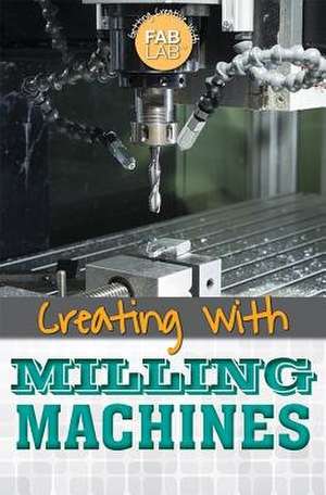 Creating with Milling Machines de Jason Porterfield