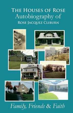 The Houses of Rose Autobiography of Rose Jacquez Cliburn de Rose Jacquez Cliburn