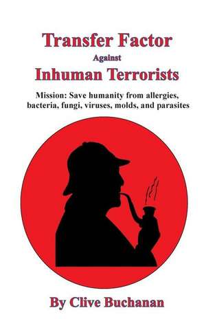 Transfer Factor Against Inhuman Terrorists de Clive Buchanan