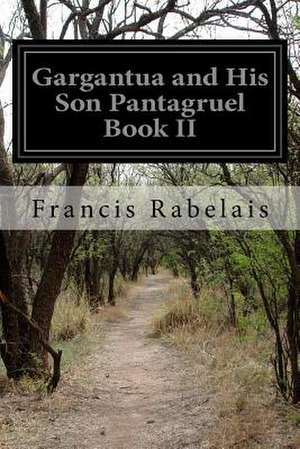 Gargantua and His Son Pantagruel Book II de Francois Rabelais