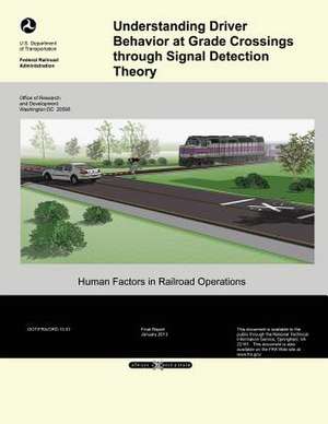 Understanding Driver Behavior at Grade Crossings Through Signal Detection Theory de U. S. Department of Transportation