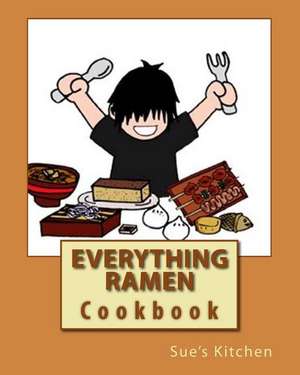 Everything Ramen Cookbook de By Sue's Kitchen