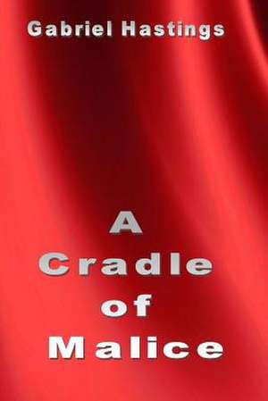 A Cradle of Malice de Gabriel Hastings