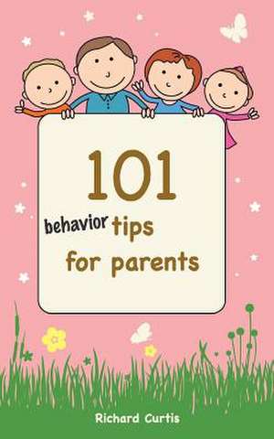 101 Behavior Tips for Parents de Richard Curtis