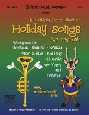 The Politically Correct Book of Holiday Songs for Trumpet de Newman, MR Larry E.