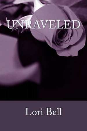 Unraveled de Lori Bell