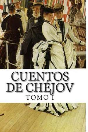 Cuentos de Chejov Tomo I de Anton Chejov