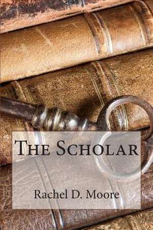 The Scholar de Rachel D. Moore