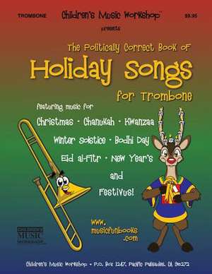 The Politically Correct Book of Holiday Songs for Trombone de Newman, MR Larry E.