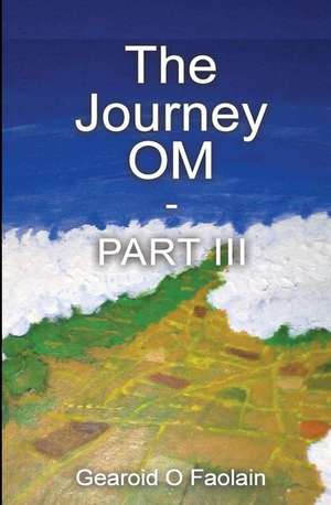 The Journey Om III - Noyolo de MR Gearoid O. Faolain