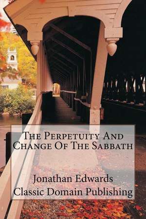 The Perpetuity and Change of the Sabbath de Jonathan Edwards