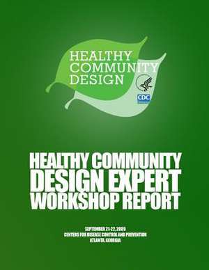 Healthy Community Design Expert Workshop Report de Centers for Dise Control and Prevention