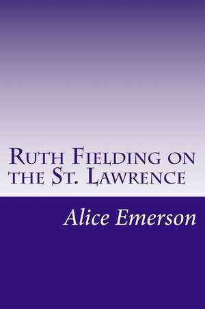 Ruth Fielding on the St. Lawrence de Alice B. Emerson