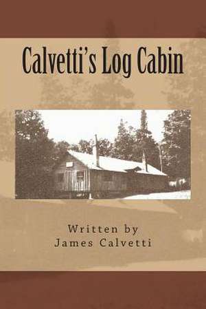 Calvetti's Log Cabin de James Calvetti