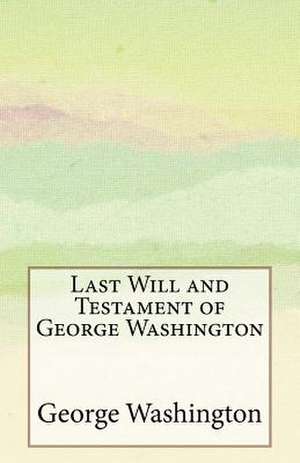 Last Will and Testament of George Washington de George Washington