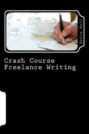 Crash Course Freelance Writing de Robin Bull