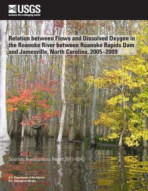 Relation Between Flows and Dissolved Oxygen in the Roanoke River Between Roanoke Rapids Dam and Jamesville, North Carolina, 2005?2009 de U. S. Department of the Interior