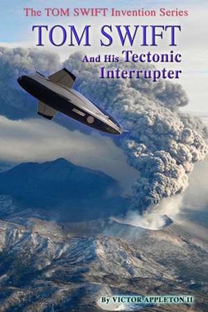 Tom Swift and His Tectonic Interrupter de Victor Appleton II