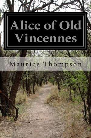 Alice of Old Vincennes de Maurice Thompson