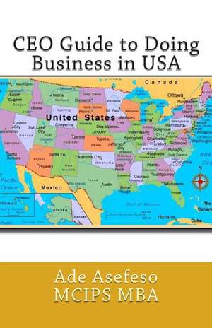 CEO Guide to Doing Business in USA de Ade Asefeso McIps Mba