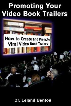 Promoting Your Video Book Trailers de Leland Benton