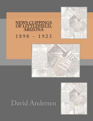 News Clippings of Littlefield, Arizona 1898 - 1923 de David Andersen