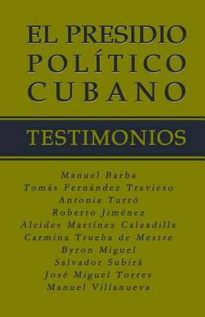 El Presidio Politico Cubano. Testimonios de Byron Miguel