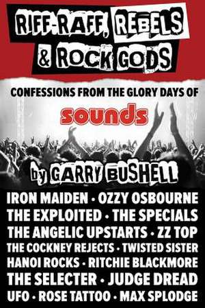 Riff-Raff, Rebels & Rock Gods de Garry Bushell