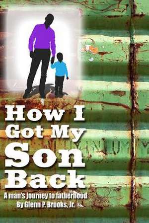 How I Got My Son Back de Glenn P. Brooks Jr