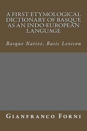 A First Etymological Dictionary of Basque as an Indo-European Language de Gianfranco Forni