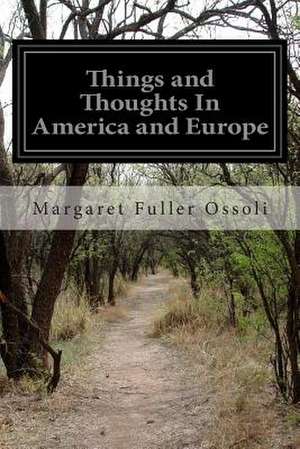 Things and Thoughts in America and Europe de Margaret Fuller Ossoli