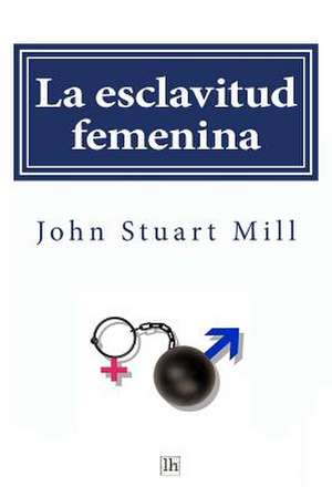 La Esclavitud Femenina de John Stuart Mill