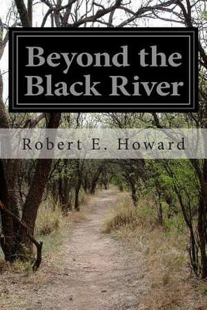 Beyond the Black River de Robert E. Howard