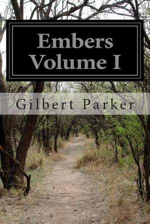 Embers Volume I de Gilbert Parker