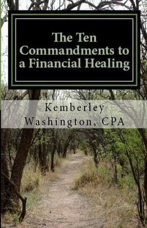 The Ten Commandments to a Financial Healing de MS Kemberley J. Washington