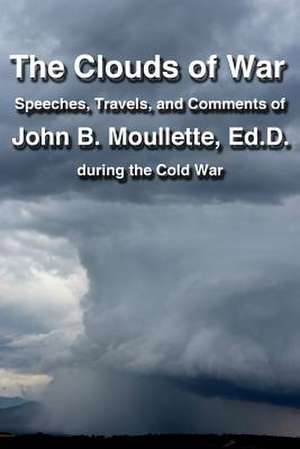 The Clouds of War de John B. Moullette Ed D.