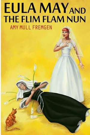 Eula May and the Flim Flam Nun de Amy Mull Fremgen