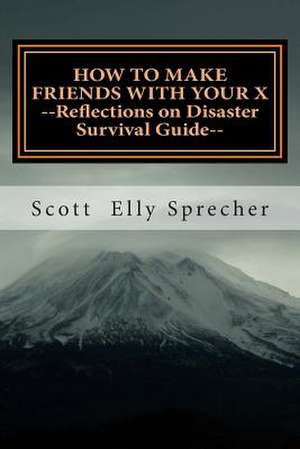 How to Make Friends with Your X de Scott Elly Sprecher