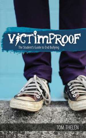 Victimproof - The Student's Guide to End Bullying de Tom Thelen