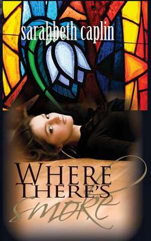 Where There's Smoke de Sarahbeth Caplin