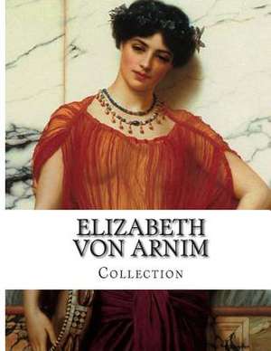 Elizabeth Von Arnim, Collection de Elizabeth Von Arnim