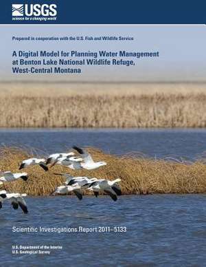 A Digital Model for Planning Water Management at Benton Lake National Wildlife Refuge, West-Central Montana de 8u S. Department of the Interior